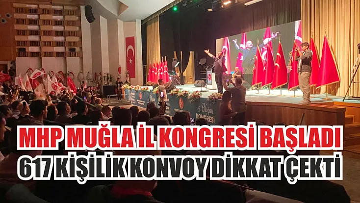 MHP Muğla İl Kongresi başladı: 617 kişilik konvoy dikkat çekti