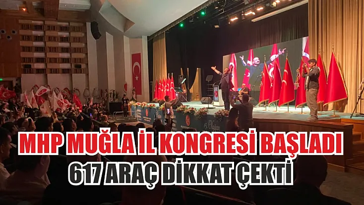 MHP Muğla İl Kongresi başladı: 617 araç dikkat çekti