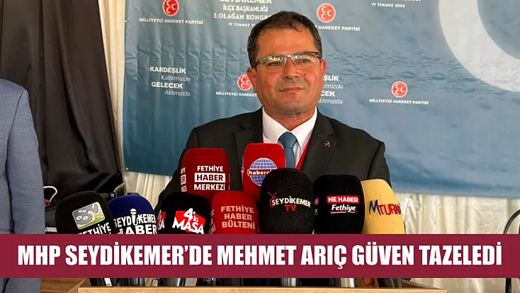 MHP Seydikemer'de Mehmet Arıç Güven Tazeledi