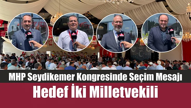 MHP Seydikemer Kongresinde Seçim Mesajı: Hedef İki Milletvekili