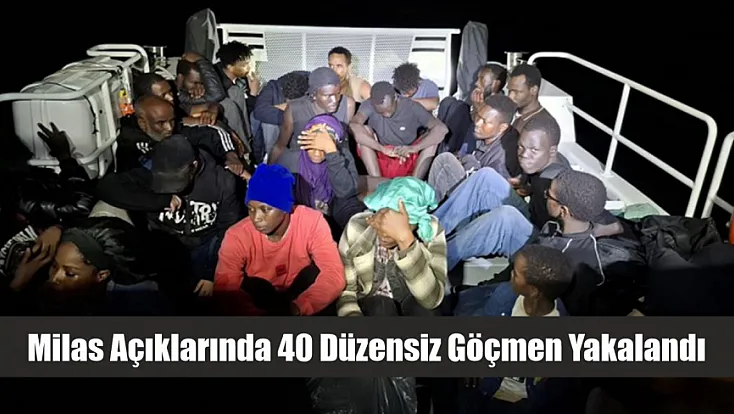 Milas açıklarında 40 düzensiz göçmen yakalandı