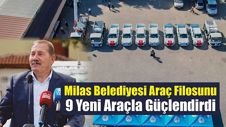 Milas Belediyesi Araç Filosunu 9 Yeni Araçla Güçlendirdi