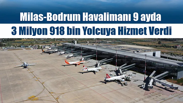 Milas-Bodrum havalimanı 9 ayda 3 milyon 918 bin yolcuya hizmet verdi