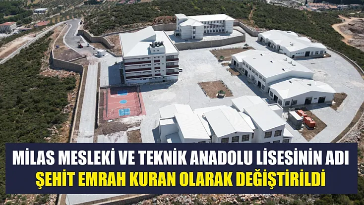 Milas Mesleki ve Teknik Anadolu Lisesinin adı Şehit Emrah Kuran olarak değiştirildi