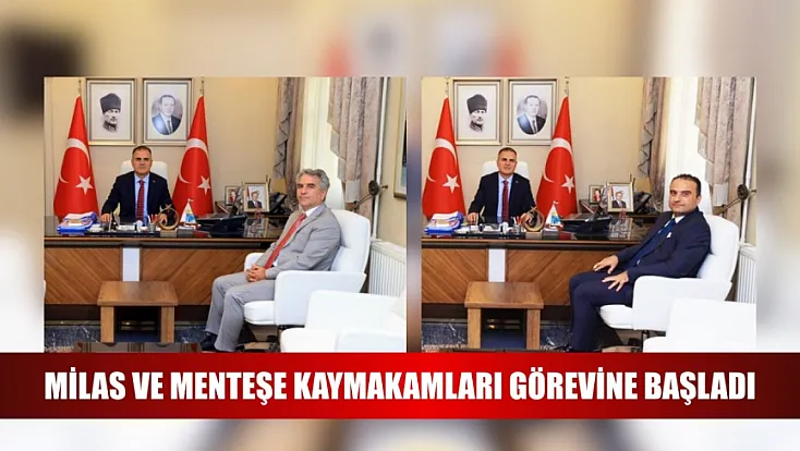 Milas ve Menteşe Kaymakamları görevine başladı