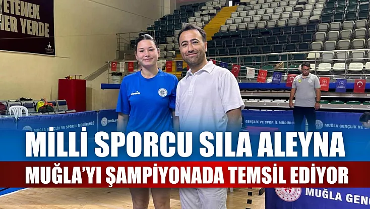 Milli sporcu Sıla Aleyna, Muğla’yı şampiyonada temsil ediyor