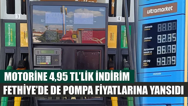 Motorine 4,95 TL’lik indirim Fethiye’de de pompa fiyatlarına yansıdı