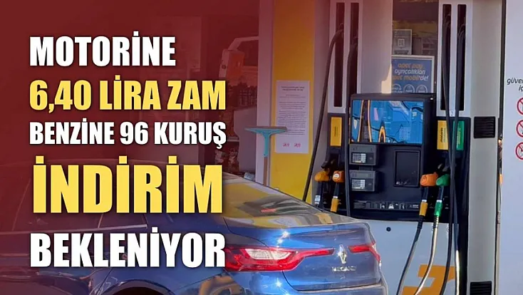 Motorine 6,40 lira zam, benzine 96 kuruş indirim bekleniyor