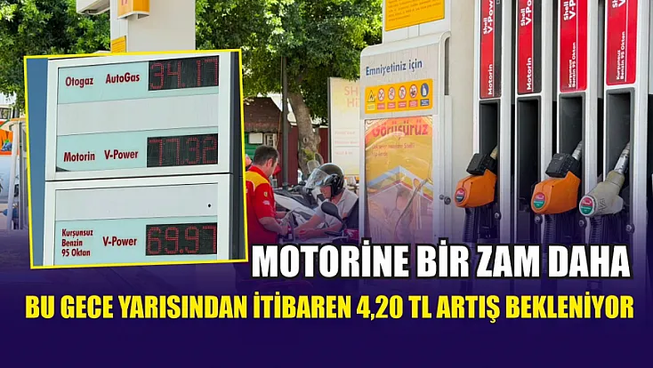 Motorine bir zam daha: Bu gece yarısından itibaren 4,20 TL artış bekleniyor