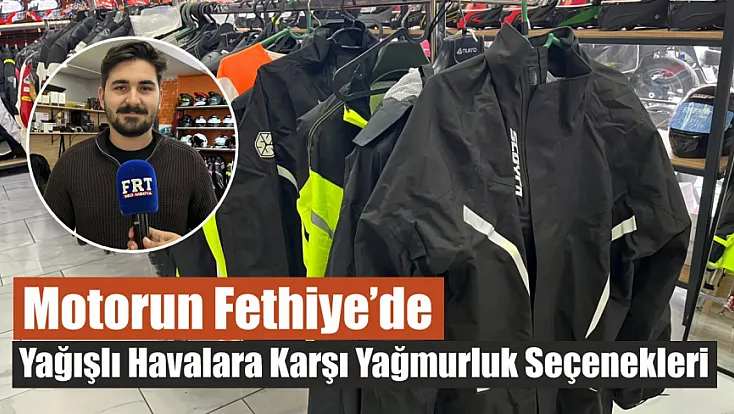 Motorun Fethiye’de yağışlı havalara karşı yağmurluk seçenekleri