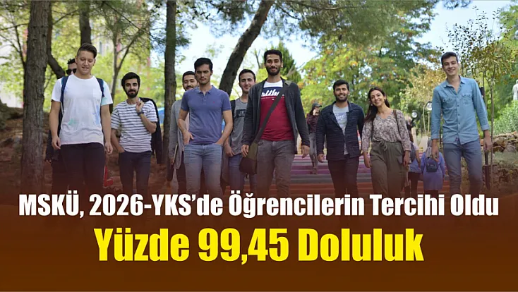 MSKÜ, 2026-YKS’de Öğrencilerin Tercihi Oldu: Yüzde 99,45 Doluluk