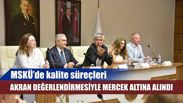 MSKÜ’de kalite süreçleri akran değerlendirmesiyle mercek altına alındı