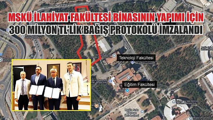 MSKÜ İlahiyat Fakültesi binasının yapımı için 300 milyon TL’lik bağış protokolü imzalandı