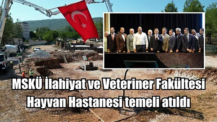 MSKÜ İlahiyat ve Veteriner Fakültesi Hayvan Hastanesi temeli atıldı