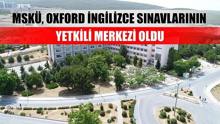 MSKÜ, Oxford İngilizce sınavlarının yetkili merkezi oldu