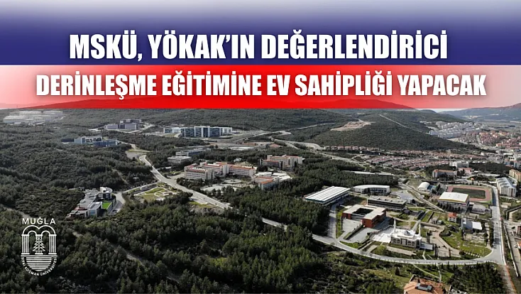 MSKÜ, YÖKAK’ın değerlendirici derinleşme eğitimine ev sahipliği yapacak