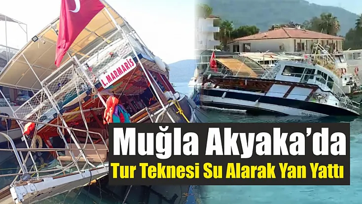 Muğla Akyaka’da tur teknesi su alarak yan yattı