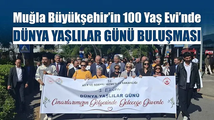 Muğla Büyükşehir’in 100 Yaş Evi’nde Dünya Yaşlılar Günü Buluşması