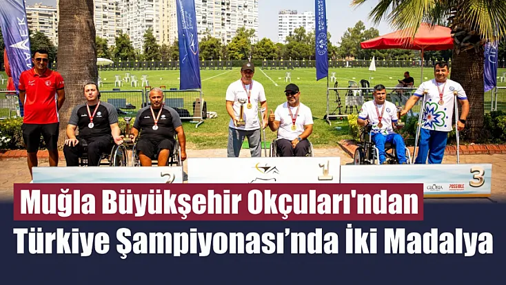 Muğla Büyükşehir Okçuları'ndan Türkiye Şampiyonası’nda İki Madalya