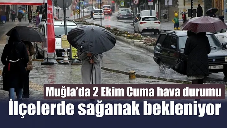 Muğla’da 2 Ekim Cuma hava durumu: İlçelerde sağanak bekleniyor