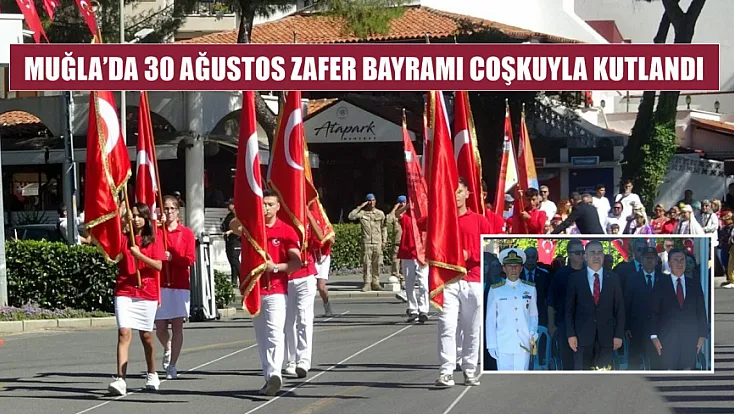 Muğla’da 30 Ağustos Zafer Bayramı Coşkuyla Kutlandı