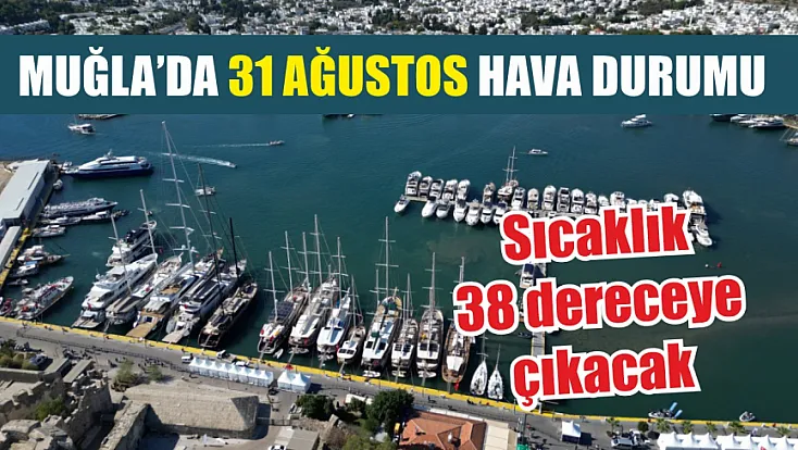 Muğla’da 31 Ağustos hava durumu: Sıcaklık 38 dereceye çıkacak