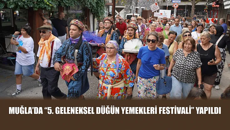 Muğla'da '5. Geleneksel Düğün Yemekleri Festivali' yapıldı