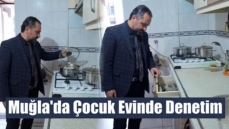 Muğla'da çocuk evinde denetim