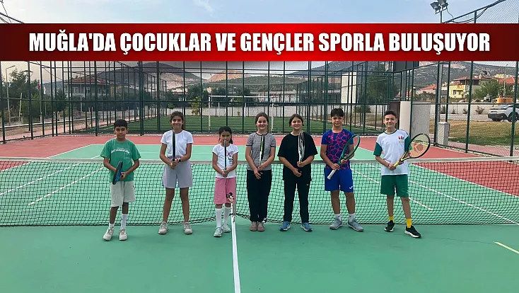 Muğla'da çocuklar ve gençler sporla buluşuyor