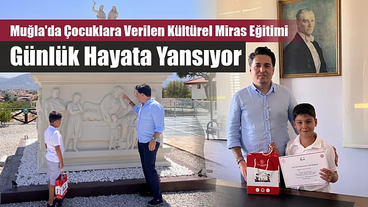 Muğla'da çocuklara verilen kültürel miras eğitimi günlük hayata yansıyor
