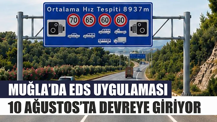 Muğla’da EDS uygulaması 10 Ağustos’ta devreye giriyor