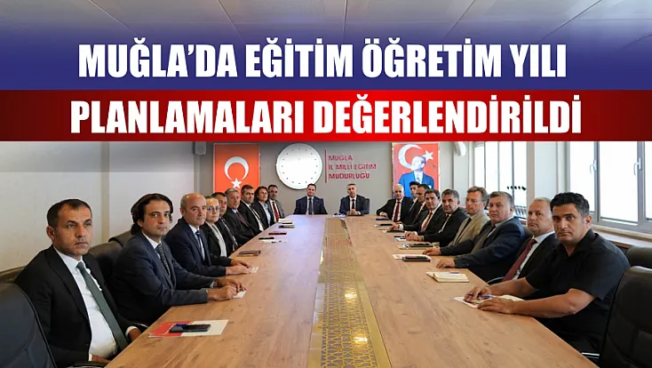 Muğla’da eğitim öğretim yılı planlamaları değerlendirildi