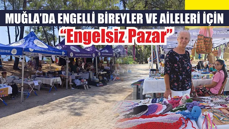 Muğla'da engelli bireyler ve aileleri için ‘Engelsiz Pazar’