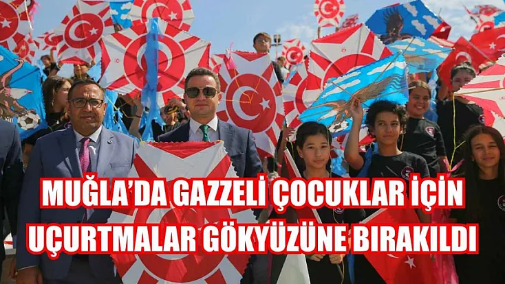 Muğla'da Gazzeli çocuklar için uçurtmalar gökyüzüne bırakıldı