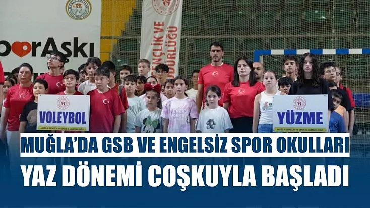 Muğla'da GSB ve engelsiz spor okulları yaz dönemi coşkuyla başladı