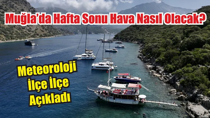 Muğla’da hafta sonu hava nasıl olacak? Meteoroloji ilçe ilçe açıkladı