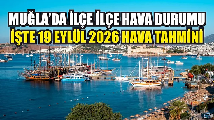 Muğla’da ilçe ilçe hava durumu: İşte 19 Eylül 2026 hava tahmini