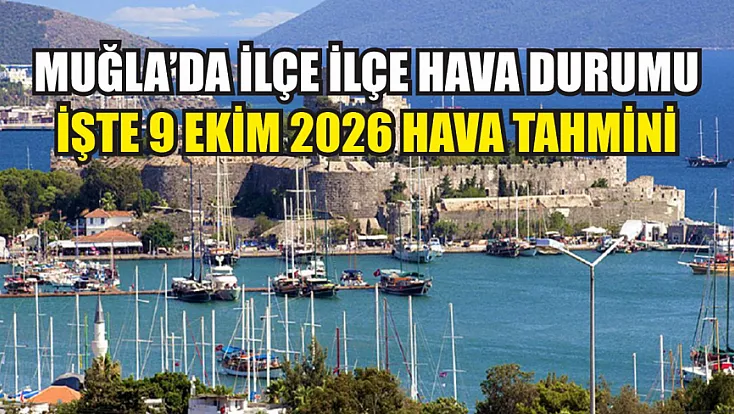 Muğla’da ilçe ilçe hava durumu: İşte 9 Ekim 2026 hava tahmini