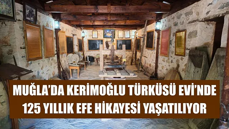 Muğla'da Kerimoğlu Türküsü Evi'nde 125 yıllık efe hikayesi yaşatılıyor