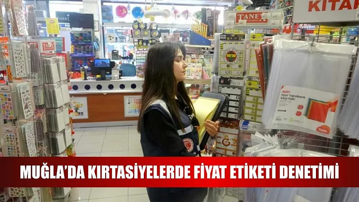 Muğla’da kırtasiyelerde fiyat etiketi denetimi