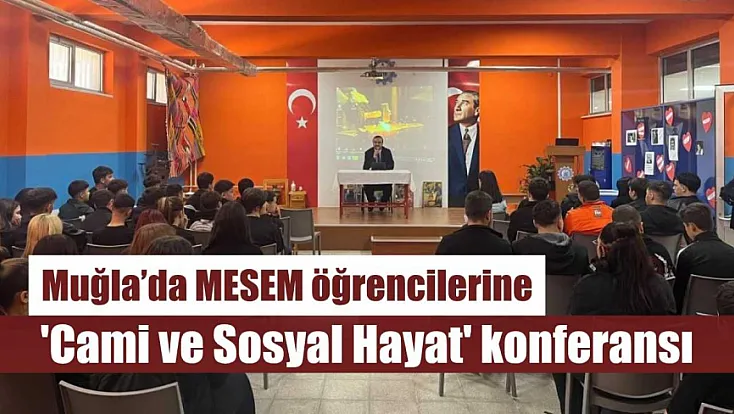 Muğla’da MESEM öğrencilerine 'Cami ve Sosyal Hayat' konferansı