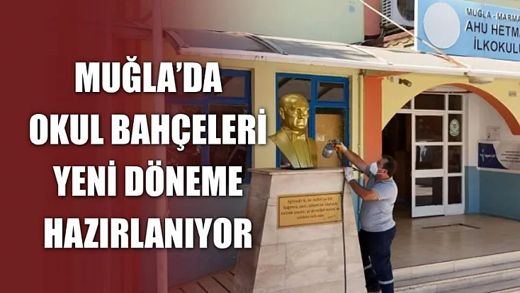 Muğla'da okul bahçeleri yeni döneme hazırlanıyor
