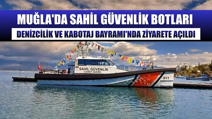 Muğla'da Sahil Güvenlik botları Denizcilik ve Kabotaj Bayramı'nda ziyarete açıldı