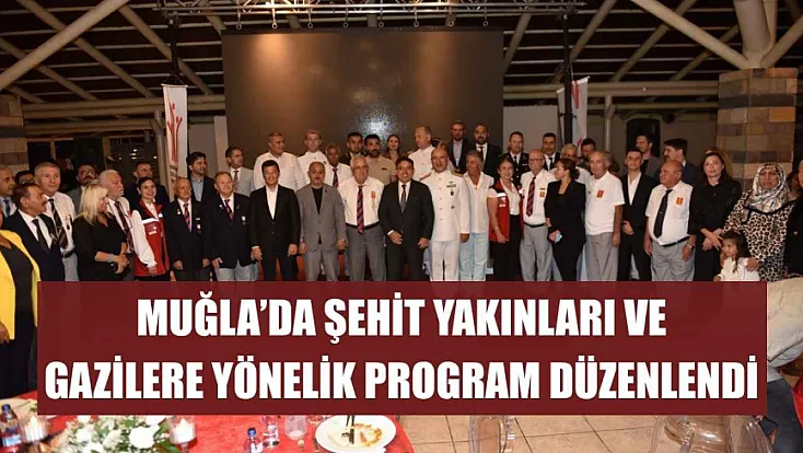 Muğla'da şehit yakınları ve gazilere yönelik program düzenlendi