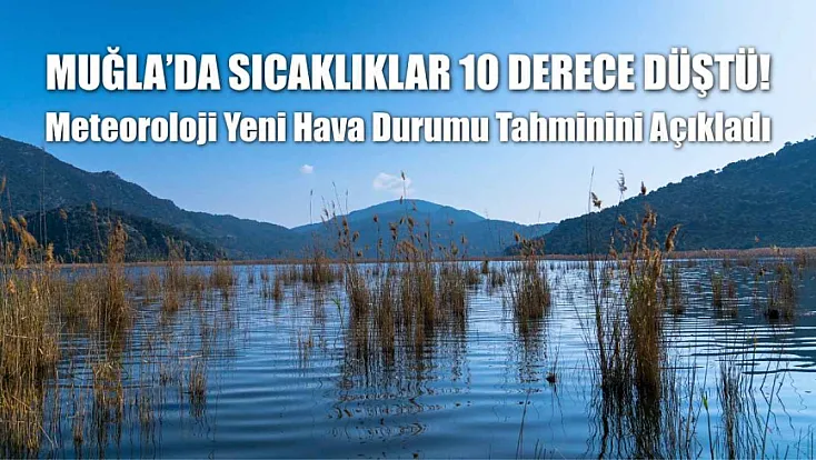 Muğla'da Sıcaklıklar 10 Derece Düştü! Meteoroloji Yeni Hava Durumu Tahminini Açıkladı