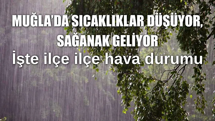 Muğla'da sıcaklıklar düşüyor, sağanak geliyor: İşte ilçe ilçe hava durumu