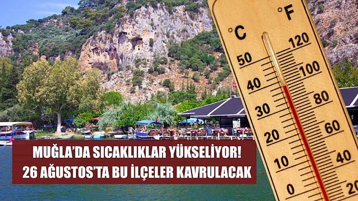 Muğla'da sıcaklıklar yükseliyor! 26 Ağustos'ta bu ilçeler kavrulacak