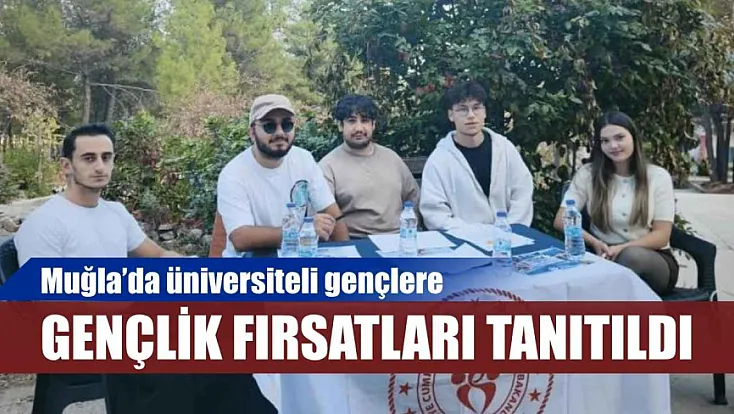 Muğla’da üniversiteli gençlere gençlik fırsatları tanıtıldı