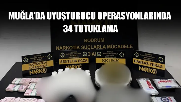 Muğla’da uyuşturucu operasyonlarında 34 tutuklama