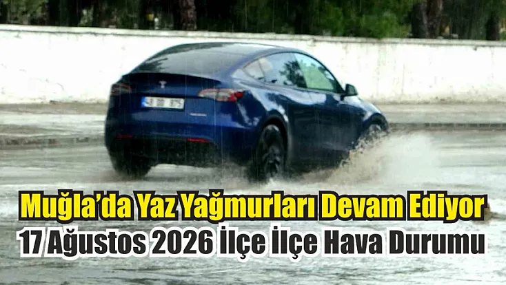 Muğla'da Yaz Yağmurları Devam Ediyor: 17 Ağustos 2026 İlçe İlçe Hava Durumu